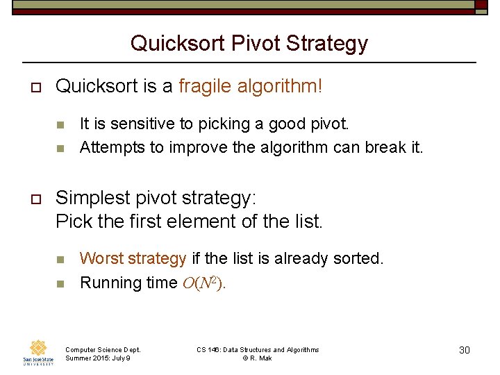 Quicksort Pivot Strategy o Quicksort is a fragile algorithm! n n o It is