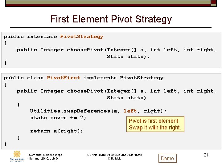 First Element Pivot Strategy public interface Pivot. Strategy { public Integer choose. Pivot(Integer[] a,