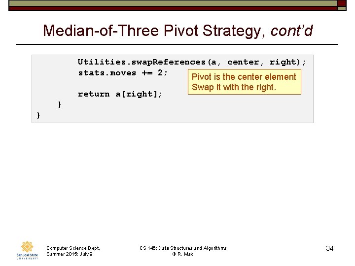 Median-of-Three Pivot Strategy, cont’d Utilities. swap. References(a, center, right); stats. moves += 2; Pivot