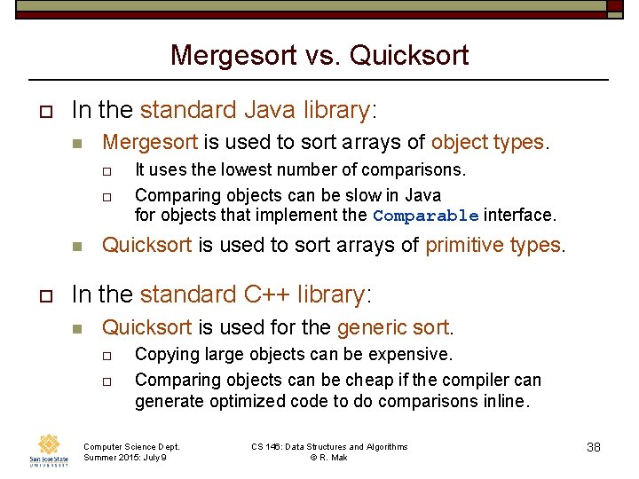 Mergesort vs. Quicksort o In the standard Java library: n Mergesort is used to