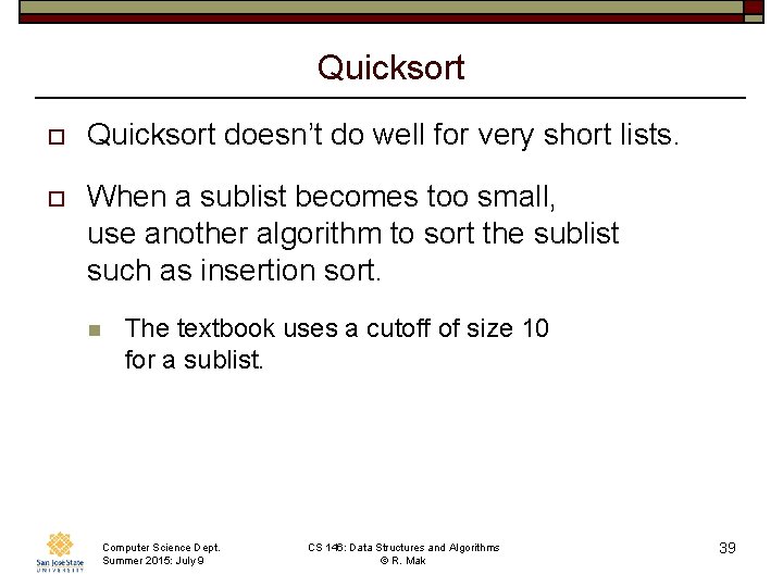 Quicksort o Quicksort doesn’t do well for very short lists. o When a sublist