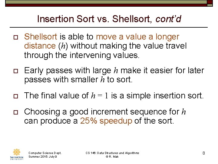 Insertion Sort vs. Shellsort, cont’d o Shellsort is able to move a value a