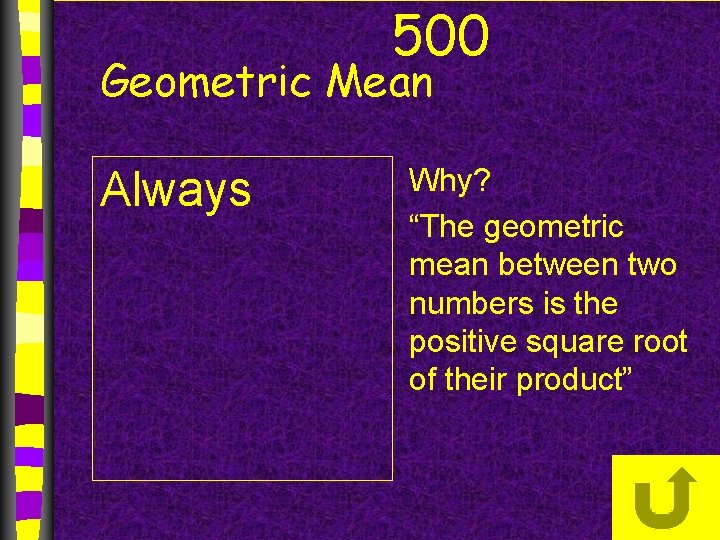 500 Geometric Mean Always Why? “The geometric mean between two numbers is the positive