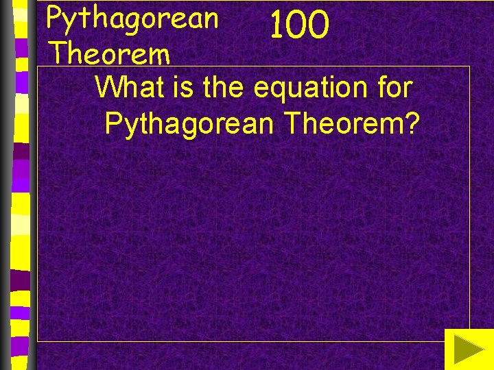 Pythagorean 100 Theorem What is the equation for Pythagorean Theorem? 