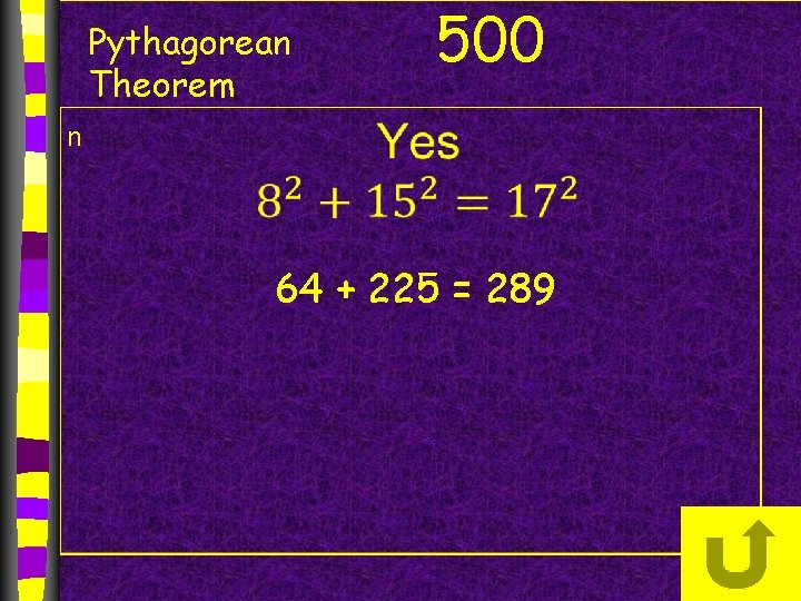 Pythagorean Theorem 500 n 64 + 225 = 289 