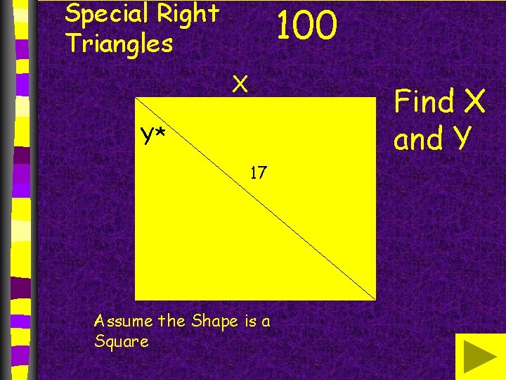 Special Right Triangles 100 X Find X and Y Y* 17 Assume the Shape