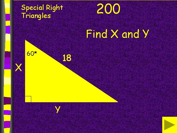 Special Right Triangles 200 Find X and Y 60* 18 X Y 