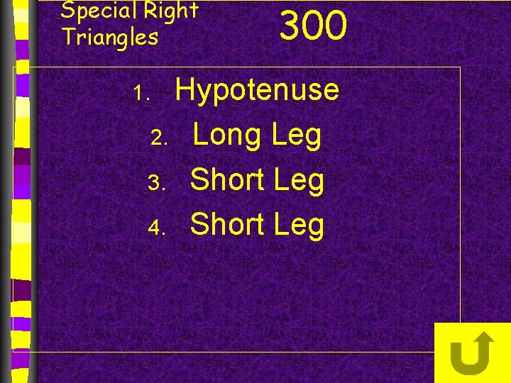 Special Right Triangles 300 Hypotenuse 2. Long Leg 3. Short Leg 4. Short Leg