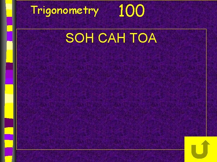 Trigonometry 100 SOH CAH TOA 