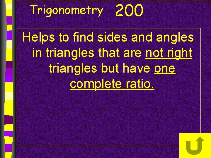 Trigonometry 200 Helps to find sides and angles in triangles that are not right