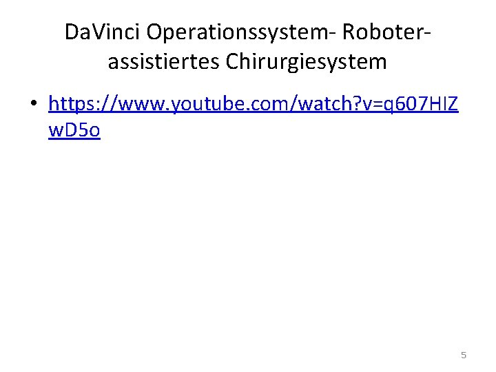 Da. Vinci Operationssystem- Roboterassistiertes Chirurgiesystem • https: //www. youtube. com/watch? v=q 607 HIZ w.