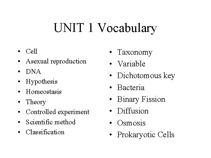 UNIT 1 Vocabulary • • • Cell Asexual reproduction DNA Hypothesis Homeostasis Theory Controlled