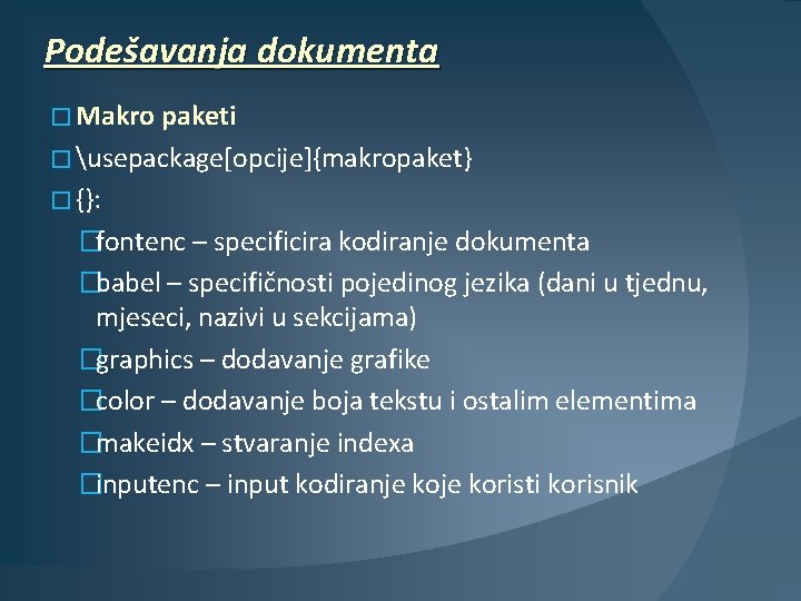 Podešavanja dokumenta � Makro paketi � usepackage[opcije]{makropaket} � {}: �fontenc – specificira kodiranje dokumenta