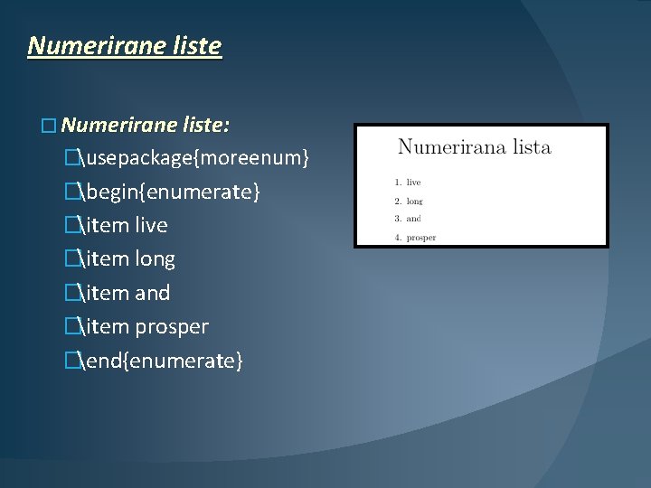 Numerirane liste � Numerirane liste: �usepackage{moreenum} �begin{enumerate} �item live �item long �item and �item