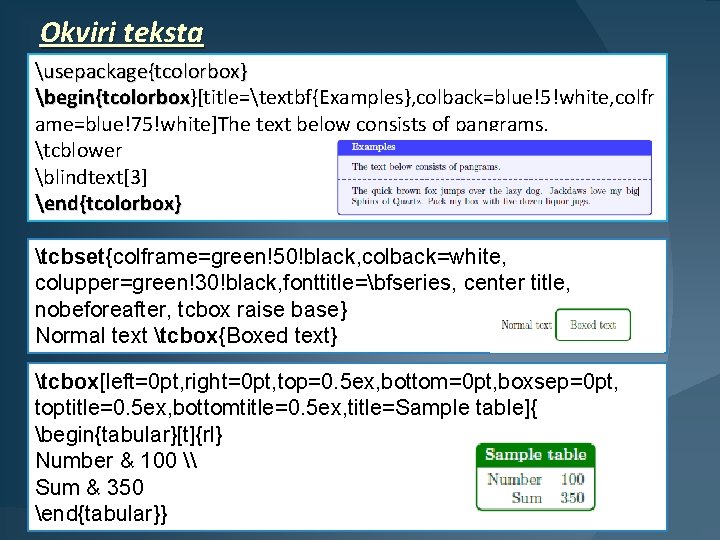 Okviri teksta usepackage{tcolorbox} begin{tcolorbox}[title=textbf{Examples}, colback=blue!5!white, colfr begin{tcolorbox ame=blue!75!white]The text below consists of pangrams. tcblower