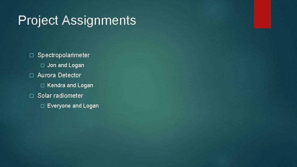 Project Assignments � Spectropolarimeter � � Aurora Detector � � Jon and Logan Kendra
