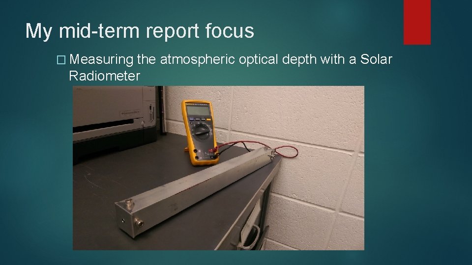 My mid-term report focus � Measuring the atmospheric optical depth with a Solar Radiometer