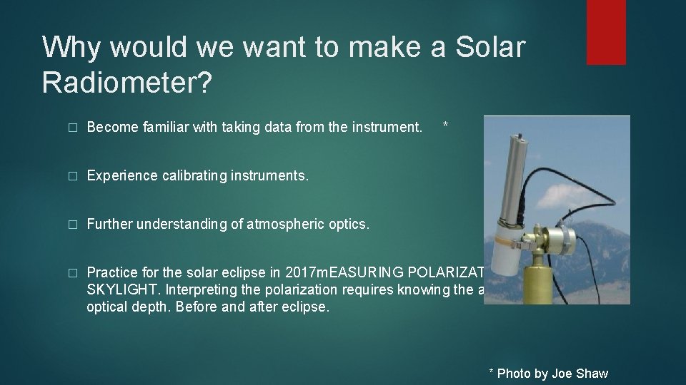 Why would we want to make a Solar Radiometer? � Become familiar with taking