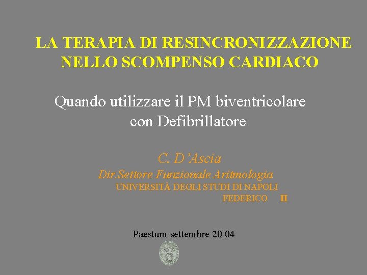 LA TERAPIA DI RESINCRONIZZAZIONE NELLO SCOMPENSO CARDIACO Quando utilizzare il PM biventricolare con Defibrillatore