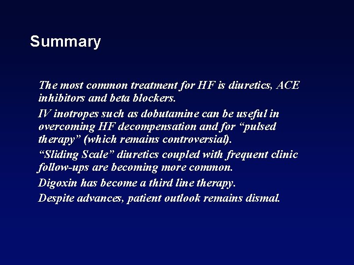 Summary The most common treatment for HF is diuretics, ACE inhibitors and beta blockers.