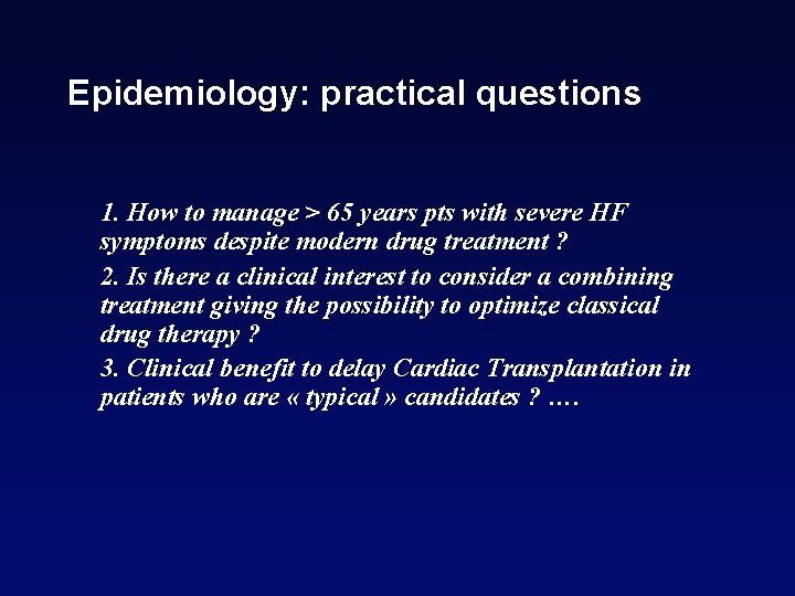 Epidemiology: practical questions 1. How to manage > 65 years pts with severe HF