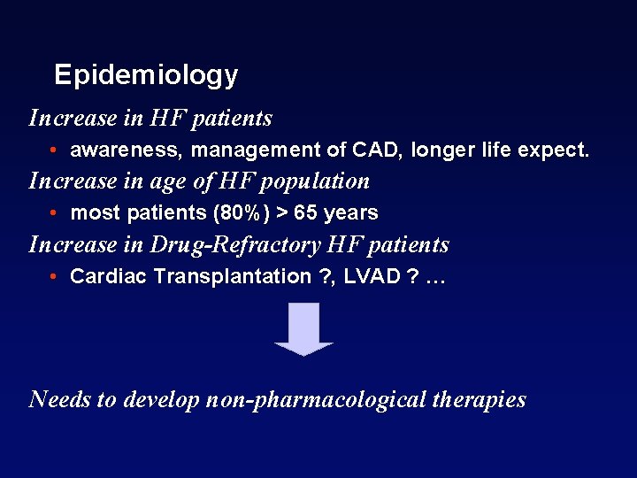 Epidemiology Increase in HF patients • awareness, management of CAD, longer life expect. Increase