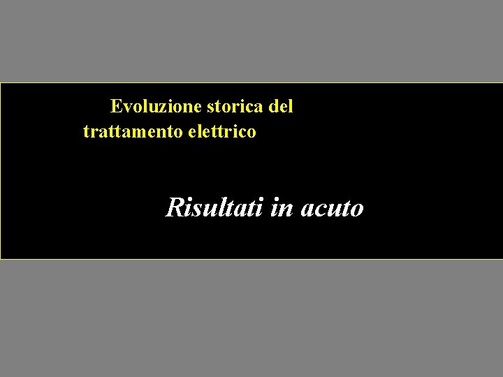 Evoluzione storica del trattamento elettrico Risultati in acuto 