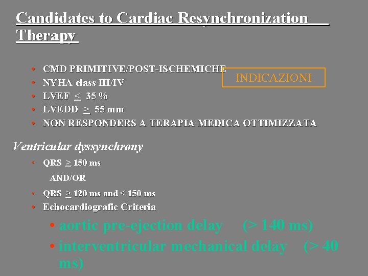 Candidates to Cardiac Resynchronization Therapy • • • CMD PRIMITIVE/POST-ISCHEMICHE INDICAZIONI NYHA class III/IV