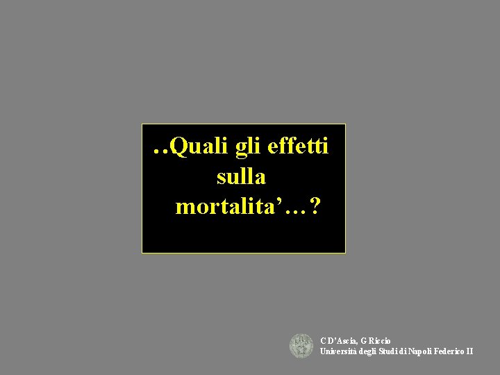 …Quali gli effetti sulla mortalita’…? C D’Ascia, G Riccio Università degli Studi di Napoli