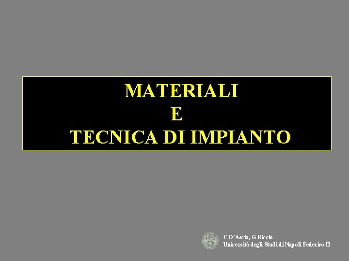 MATERIALI E TECNICA DI IMPIANTO C D’Ascia, G Riccio Università degli Studi di Napoli