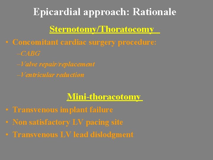 Epicardial approach: Rationale Sternotomy/Thoratocomy • Concomitant cardiac surgery procedure: – CABG – Valve repair/replacement