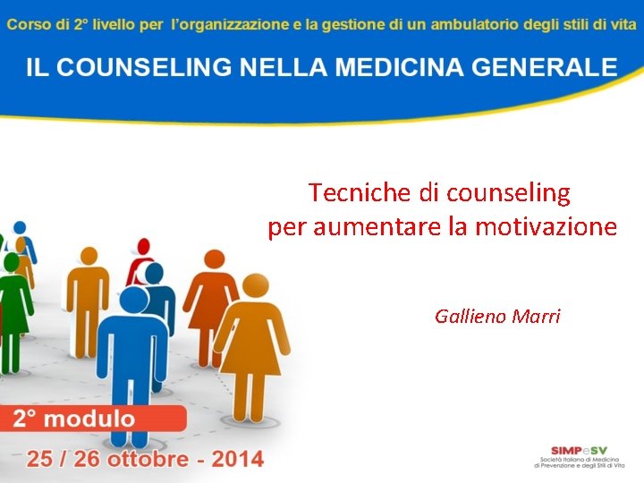 Tecniche di counseling per aumentare la motivazione Gallieno Marri 