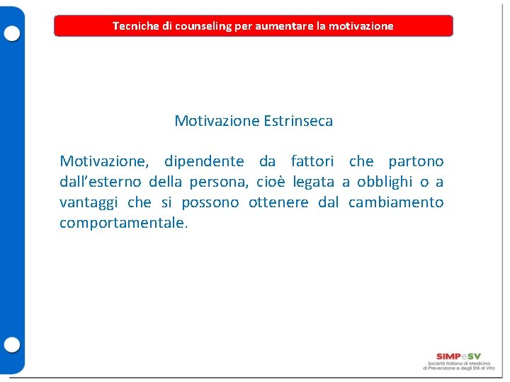 Tecniche di counseling per aumentare la motivazione Motivazione Estrinseca Motivazione, dipendente da fattori che