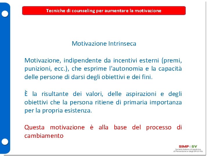 Tecniche di counseling per aumentare la motivazione Motivazione Intrinseca Motivazione, indipendente da incentivi esterni