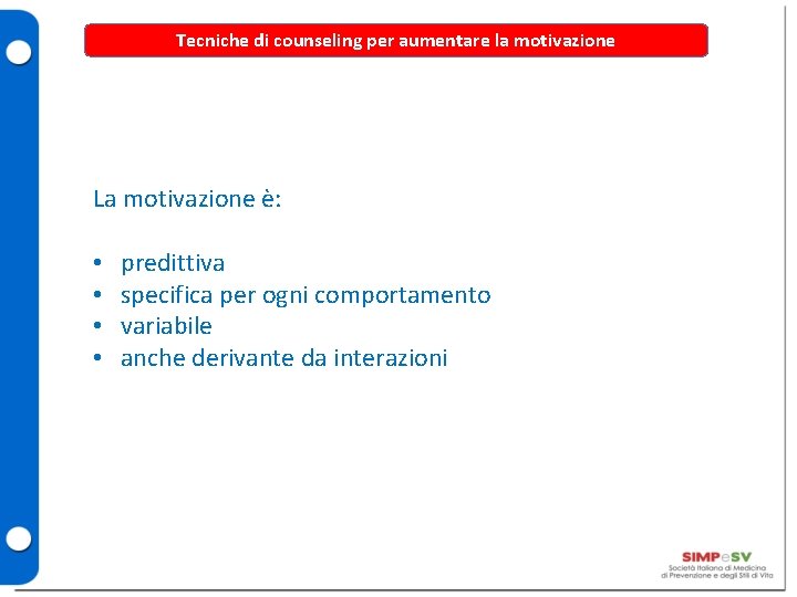 Tecniche di counseling per aumentare la motivazione La motivazione è: • • predittiva specifica