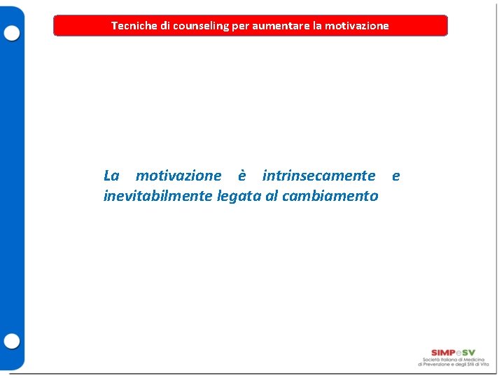 Tecniche di counseling per aumentare la motivazione La motivazione è intrinsecamente e inevitabilmente legata