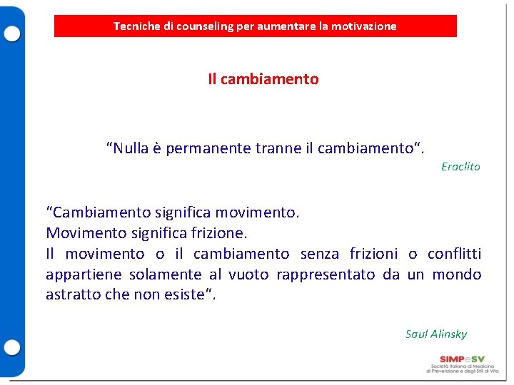 Tecniche di counseling per aumentare la motivazione Il cambiamento “Nulla è permanente tranne il