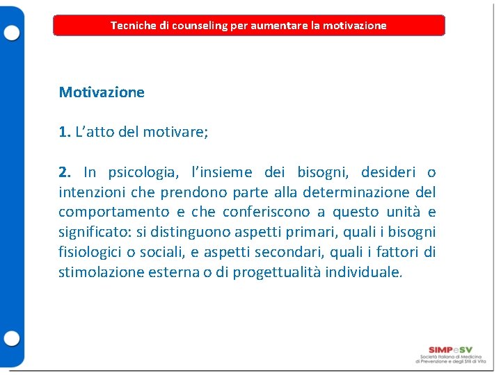 Tecniche di counseling per aumentare la motivazione Motivazione 1. L’atto del motivare; 2. In