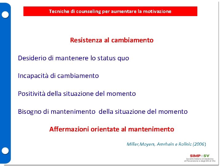 Tecniche di counseling per aumentare la motivazione Resistenza al cambiamento Desiderio di mantenere lo