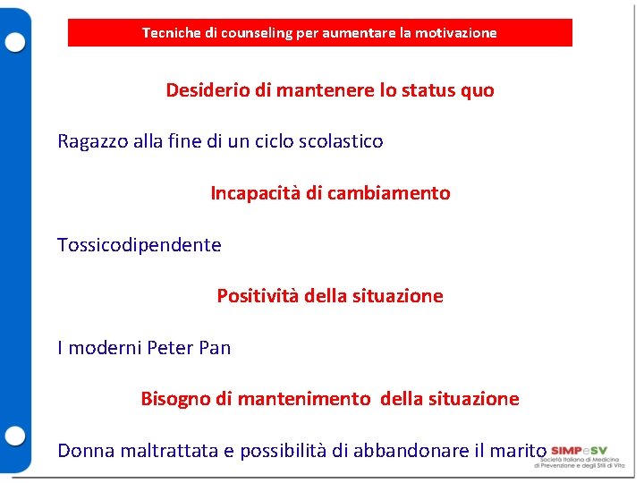 Tecniche di counseling per aumentare la motivazione Desiderio di mantenere lo status quo Ragazzo