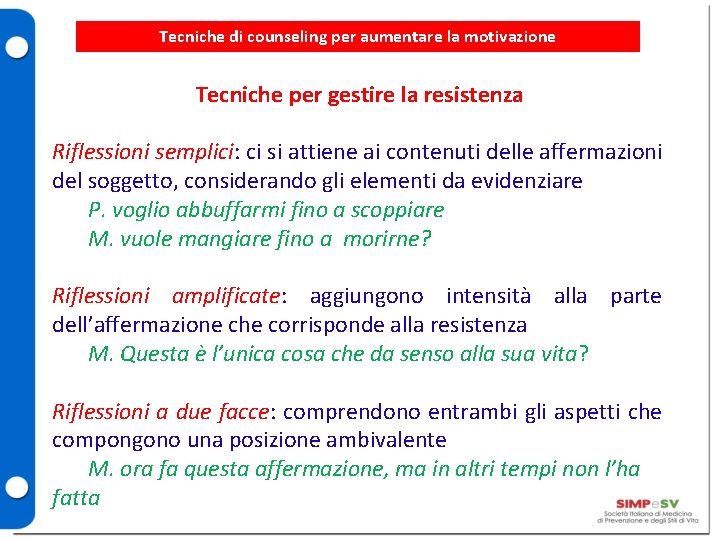 Tecniche di counseling per aumentare la motivazione Tecniche per gestire la resistenza Riflessioni semplici: