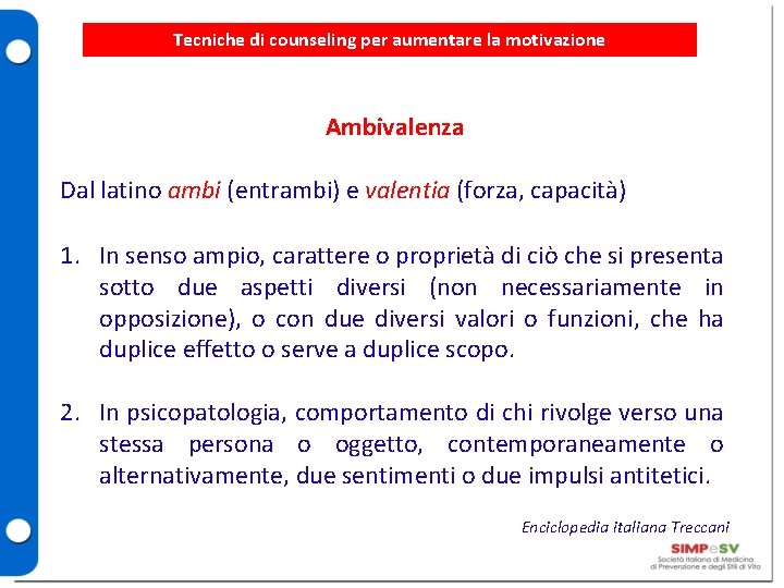 Tecniche di counseling per aumentare la motivazione Ambivalenza Dal latino ambi (entrambi) e valentia