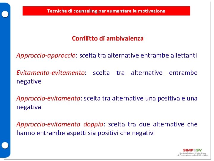 Tecniche di counseling per aumentare la motivazione Conflitto di ambivalenza Approccio-approccio: scelta tra alternative