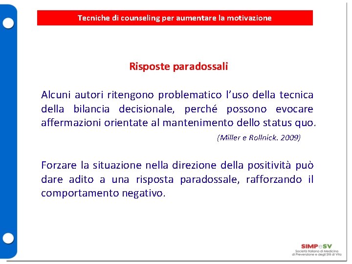 Tecniche di counseling per aumentare la motivazione Risposte paradossali Alcuni autori ritengono problematico l’uso