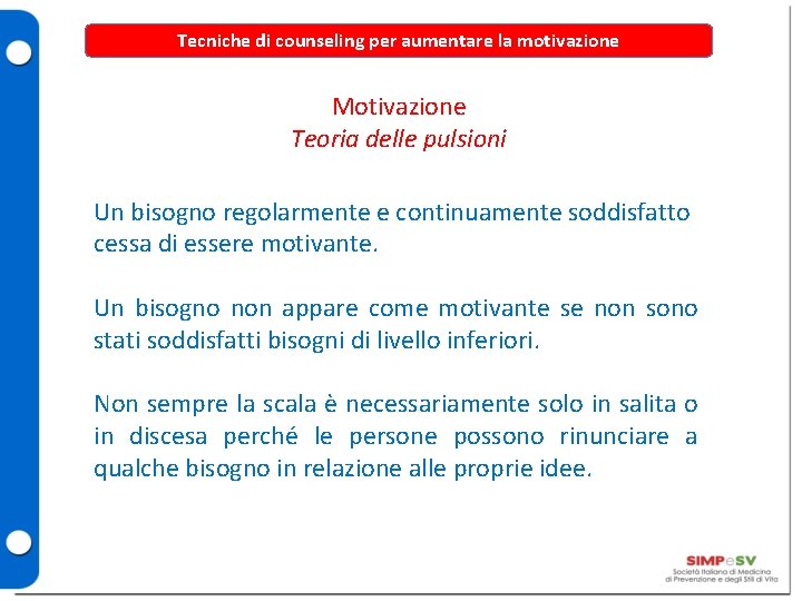 Tecniche di counseling per aumentare la motivazione Motivazione Teoria delle pulsioni Un bisogno regolarmente