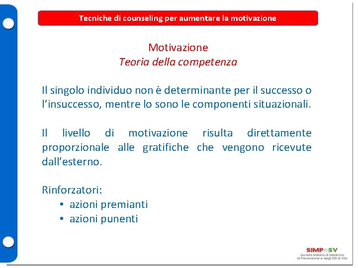 Tecniche di counseling per aumentare la motivazione Motivazione Teoria della competenza Il singolo individuo