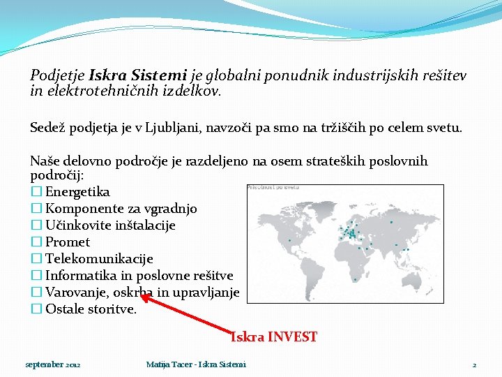 Podjetje Iskra Sistemi je globalni ponudnik industrijskih rešitev in elektrotehničnih izdelkov. Sedež podjetja je