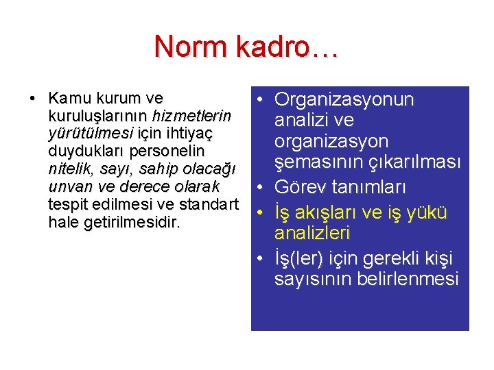 Norm kadro… • Kamu kurum ve kuruluşlarının hizmetlerin yürütülmesi için ihtiyaç duydukları personelin nitelik,