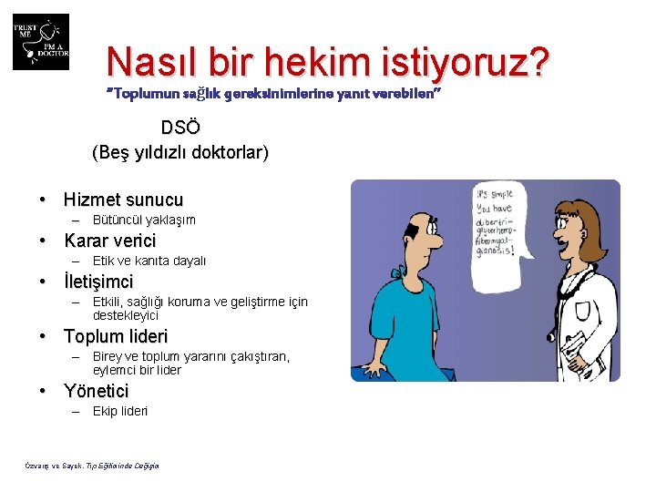 Nasıl bir hekim istiyoruz? “Toplumun sağlık gereksinimlerine yanıt verebilen” DSÖ (Beş yıldızlı doktorlar) •