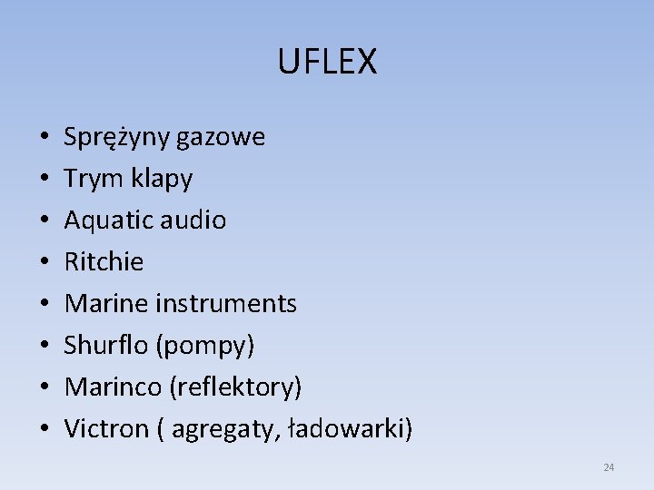 UFLEX • • Sprężyny gazowe Trym klapy Aquatic audio Ritchie Marine instruments Shurflo (pompy)